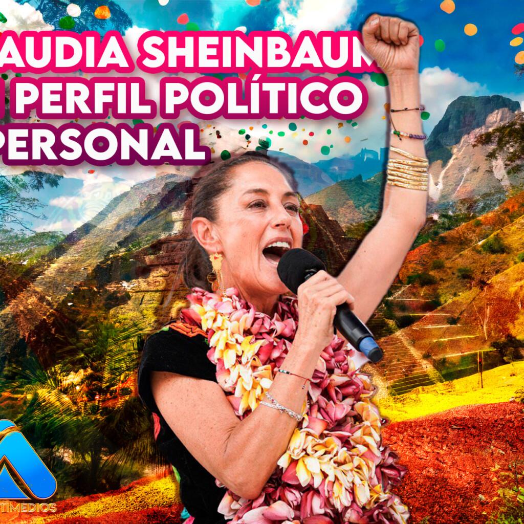 Claudia Sheinbaum: Un Perfil Político y Personal