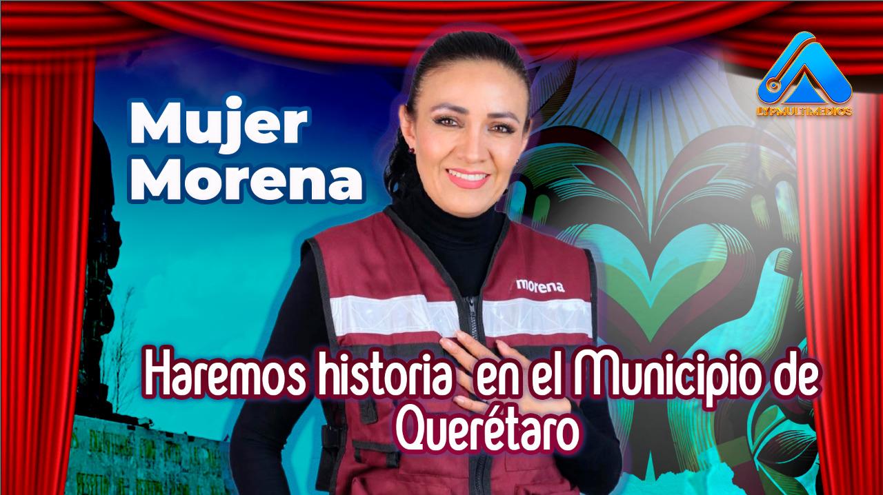 Mujer morena: haremos historia en el municipio de Querétaro
