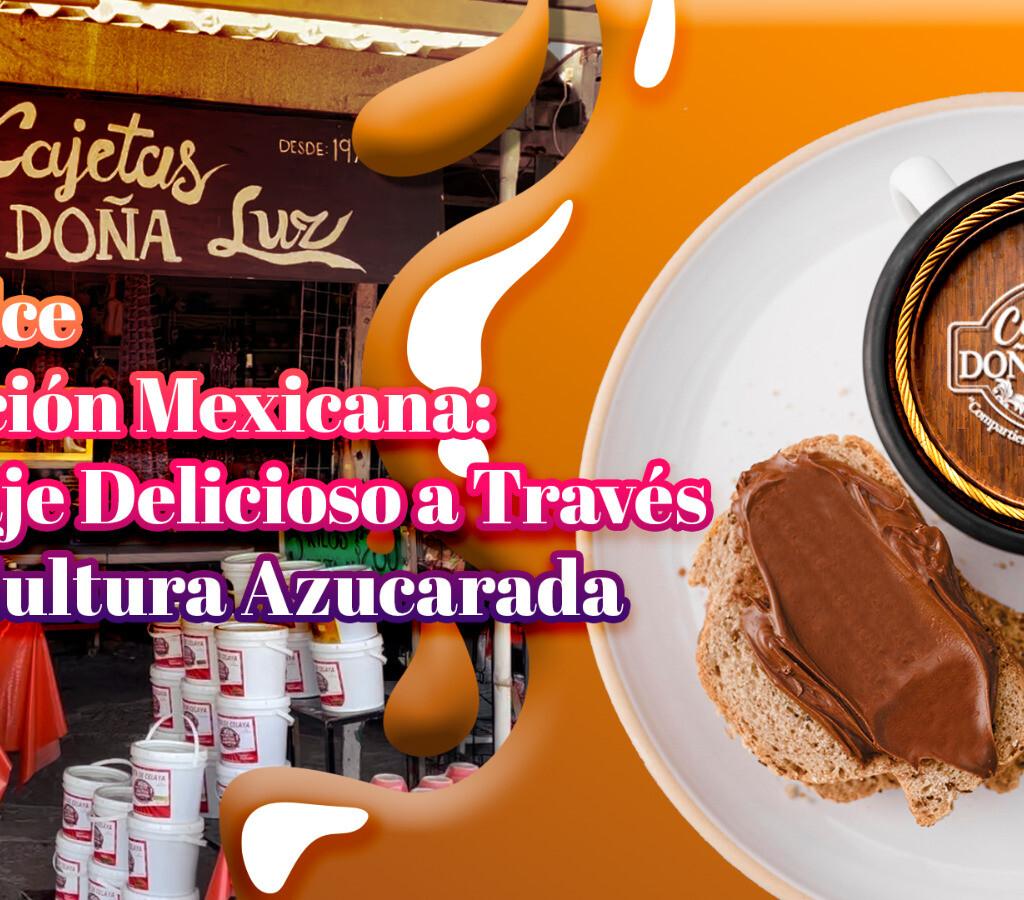 La Dulce Tradición Mexicana: Un Viaje Delicioso a Través de la Cultura de la Cajeta