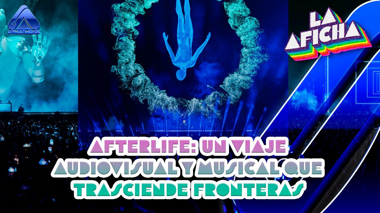 AFTERLIFE: UN VIAJE AUDIOVISUAL Y MUSICAL QUE TRASCIENDE FRONTERAS