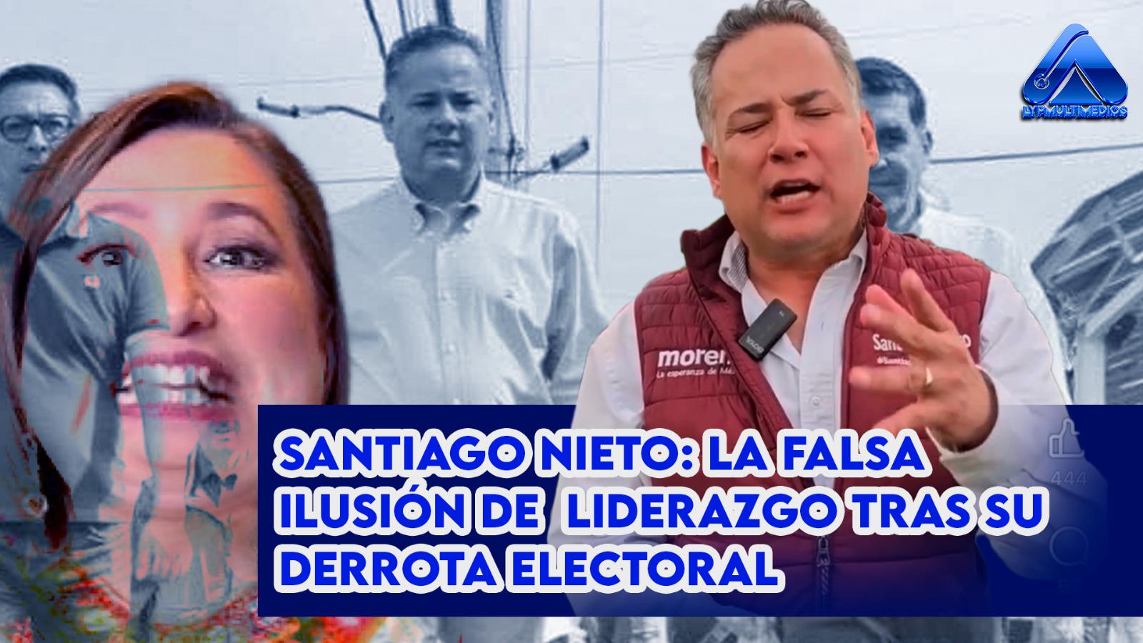 La Falsa Ilusión de Liderazgo de Santiago Nieto Tras Su Derrota Electoral