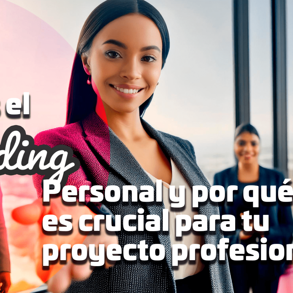 ¿Qué es el Branding Personal y por qué es crucial para tu proyecto profesional?