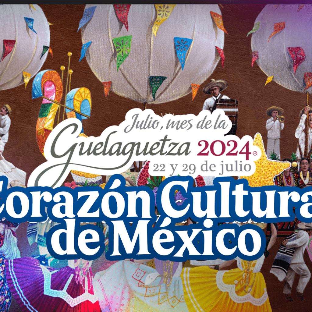 Guelaguetza Corazón Cultural de México